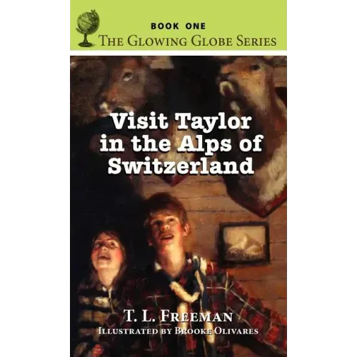 Visit Taylor in the Alps of Switzerland, the Glowing Globe Series - Book One