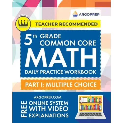 5th Grade Common Core Math: Daily Practice Workbook - Part I: Multiple Choice 1000+ Practice Questions and Video Explanations Argo Brothers (Commo