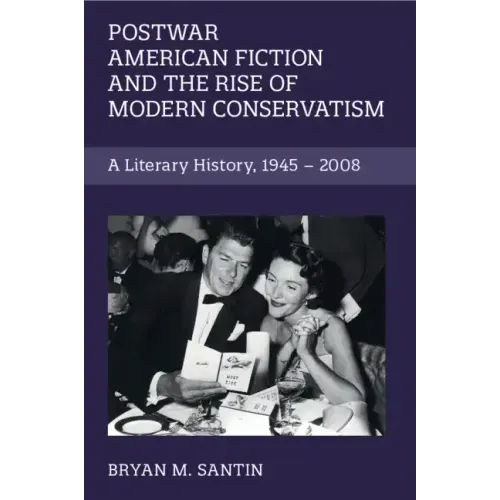 Postwar American Fiction and the Rise of Modern Conservatism