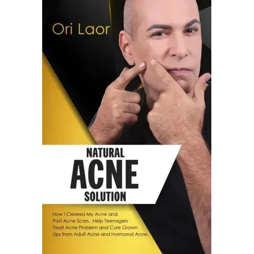 Natural Acne Solution: How I Cleared My Acne and Post Acne Scars. Help Teenagers Treat Acne Problem and Cure Grown Ups from Adult Acne and Hormonal Ac