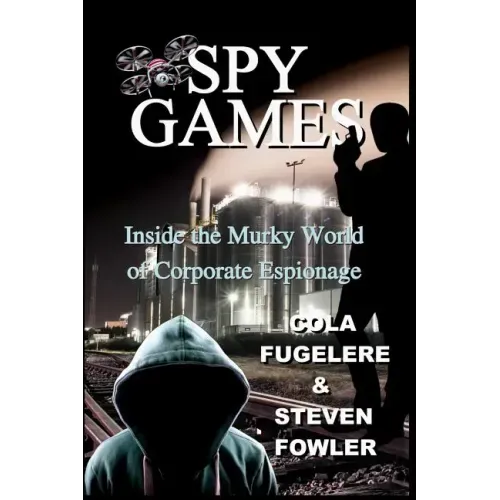 Spy Games: Inside the Murky World of Corporate Espionage