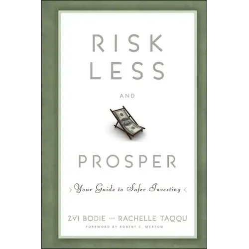 Risk Less and Prosper: Your Guide to Safer Investing