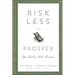 Risk Less and Prosper: Your Guide to Safer Investing