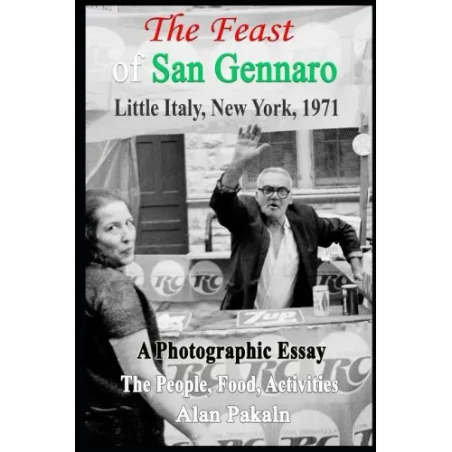The Feast Of San Gennaro, Little Italy, New York, 1971: A Photographic Essay: The People, Food, Activities