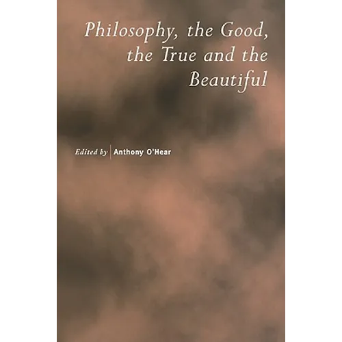 Philosophy, the Good, the True and the Beautiful