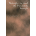 Philosophy, the Good, the True and the Beautiful