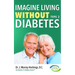 Imagine Living Without Type Two Diabetes (Revised & Updated)