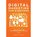 Digital Marketing for Everyone: Connect with your customers, grow your business & demystify social media