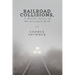 Railroad Collisions, A Deadly Story of Mismanaged Risk