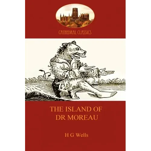The Island of Dr Moreau: a cautionary tale of souless science (Aziloth Books)