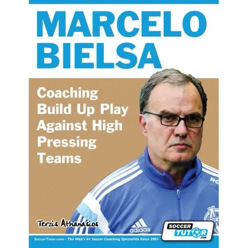 Marcelo Bielsa - Coaching Build Up Play Against High Pressing Teams