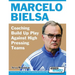 Marcelo Bielsa - Coaching Build Up Play Against High Pressing Teams