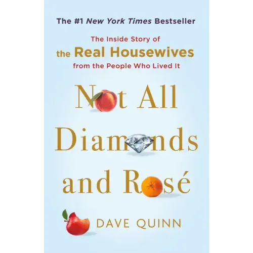 Not All Diamonds and Rosé: The Inside Story of the Real Housewives from the People Who Lived It