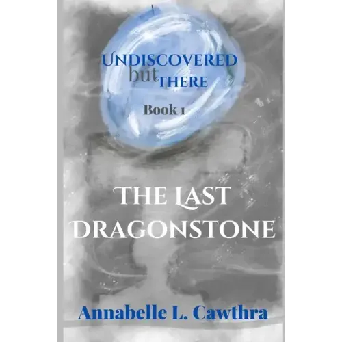 The Last DragonStone: Undiscovered but There: Book 1