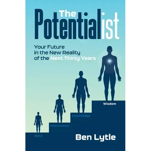 The Potentialist I: Your Future in the New Reality of the Next Thirty Years