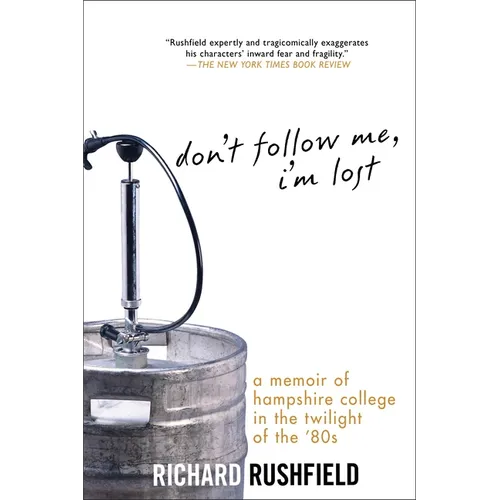 Don't Follow Me, I'm Lost: A Memoir of Hampshire College in the Twilight of the '80s