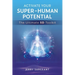 Activate Your Super-Human Potential: The Ultimate 5d Toolkit