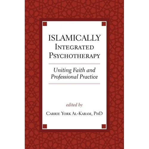 Islamically Integrated Psychotherapy: Uniting Faith and Professional Practice Volume 3