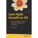 Learn Apple Homekit on IOS: A Home Automation Guide for Developers, Designers, and Homeowners