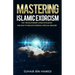 Mastering Islamic Exorcism: The 7 Revolutionary Levels of Ruqyah and How to Produce Powerful Spiritual Medicine