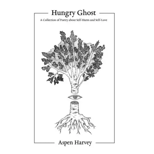 Hungry Ghost: A Collection of Poetry about Self-Harm and Self-Love