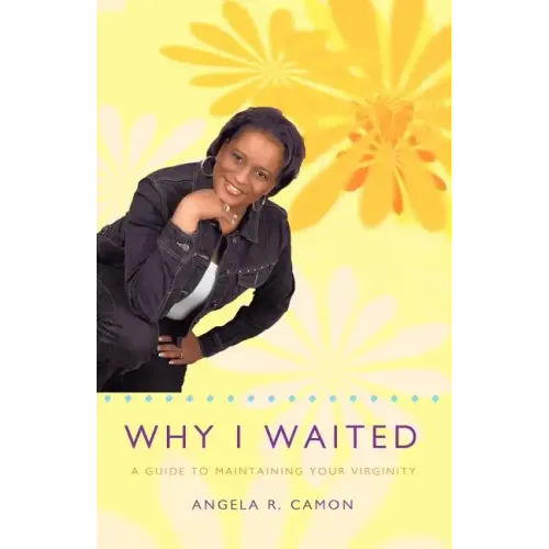 Why I Waited: A Guide to Maintaining Your Virginity