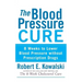 The Blood Pressure Cure: 8 Weeks to Lower Blood Pressure Without Prescription Drugs