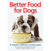 Better Food for Dogs: A Complete Cookbook & Nutrition Guide