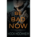Be Bad Now