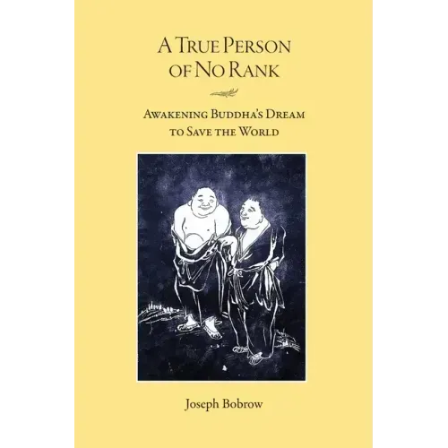 A True Person of No Rank: Awakening Buddha's Dream to Save the World