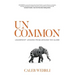 Uncommon: Leadership Lessons From Around the Globe