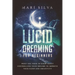 Lucid Dreaming for Beginners: What You Need to Know About Controlling Your Dreams to Improve Your Sleep and Creativity