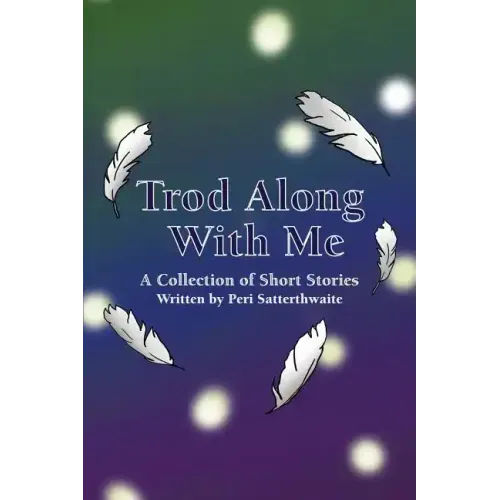 Trod Along With Me: A Collection of Short Stories