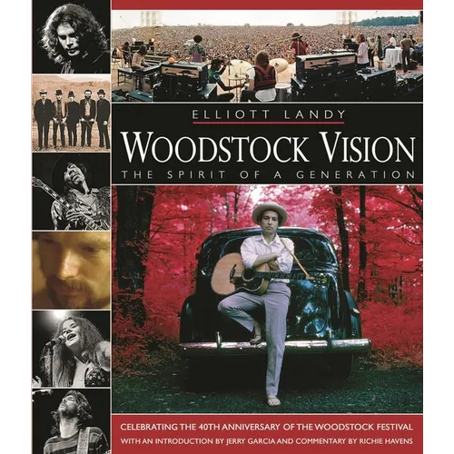 Woodstock Vision: The Spirit of a Generation: Celebrating the 40th Anniversary of the Woodstock Festival