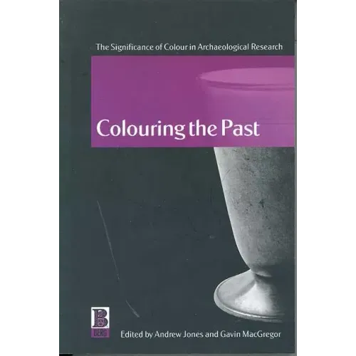 Colouring the Past: The Significance of Colour in Archaeological Research