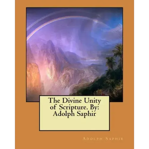 The Divine Unity of Scripture. By: Adolph Saphir