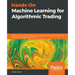 Hands-On Machine Learning for Algorithmic Trading: Design and implement investment strategies based on smart algorithms that learn from data using Pyt