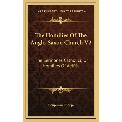The Homilies of the Anglo-Saxon Church V2: The Sermones Catholici; Or Homilies of Aelfric