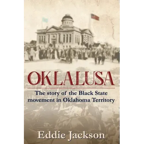 Oklalusa: The Story of the Black State Movement in Oklahoma
