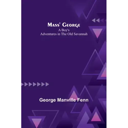 Mass' George: A Boy's Adventures in the Old Savannah