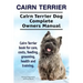 Cairn Terrier. Cairn Terrier Dog Complete Owners Manual. Cairn Terrier book for care, costs, feeding, grooming, health and training.