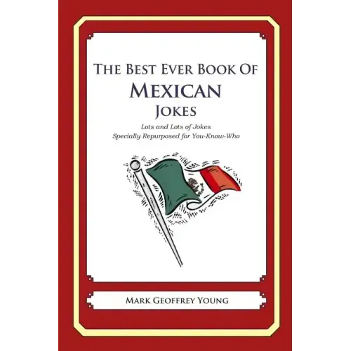 The Best Ever Book of Mexican Jokes: Lots and Lots of Jokes Specially Repurposed for You-Know-Who