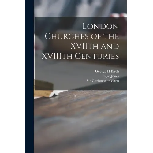 London Churches of the XVIIth and XVIIIth Centuries