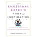 The Emotional Eater's Book of Inspiration: 90 Truths You Need to Know to Overcome Your Food Addiction