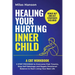 Healing Your Hurting Inner Child: A CBT Workbook - 5 Step Program to Overcome Past Trauma, Stop Self-Sabotage, and Regain Emotional Balance to Start L