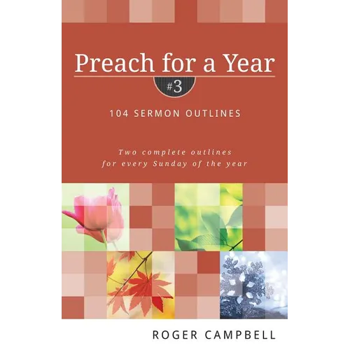 Preach for a Year: 104 Sermon Outlines: Two Complete Outlines for Every Sunday of the Year