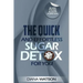 Sugar Detox - The Quick and Effortless Sugar Detox For You