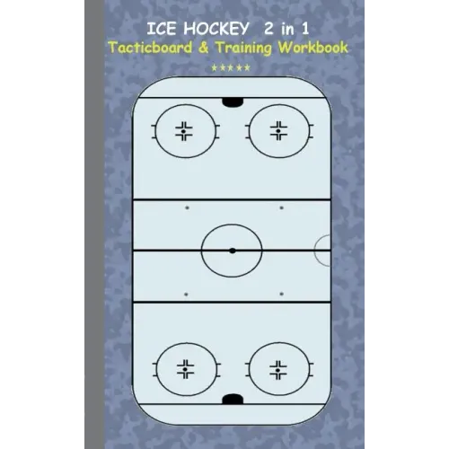 Ice Hockey 2 in 1 Tacticboard and Training Workbook: Tactics/strategies/drills for trainer/coaches, notebook, training, exercise, exercises, drills, p