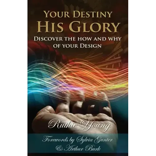 Your Destiny, His Glory!: The How and Why of Your Design