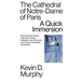The Cathedral of Notre-Dame of Paris: A Quick Immersion